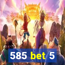 585 bet 5